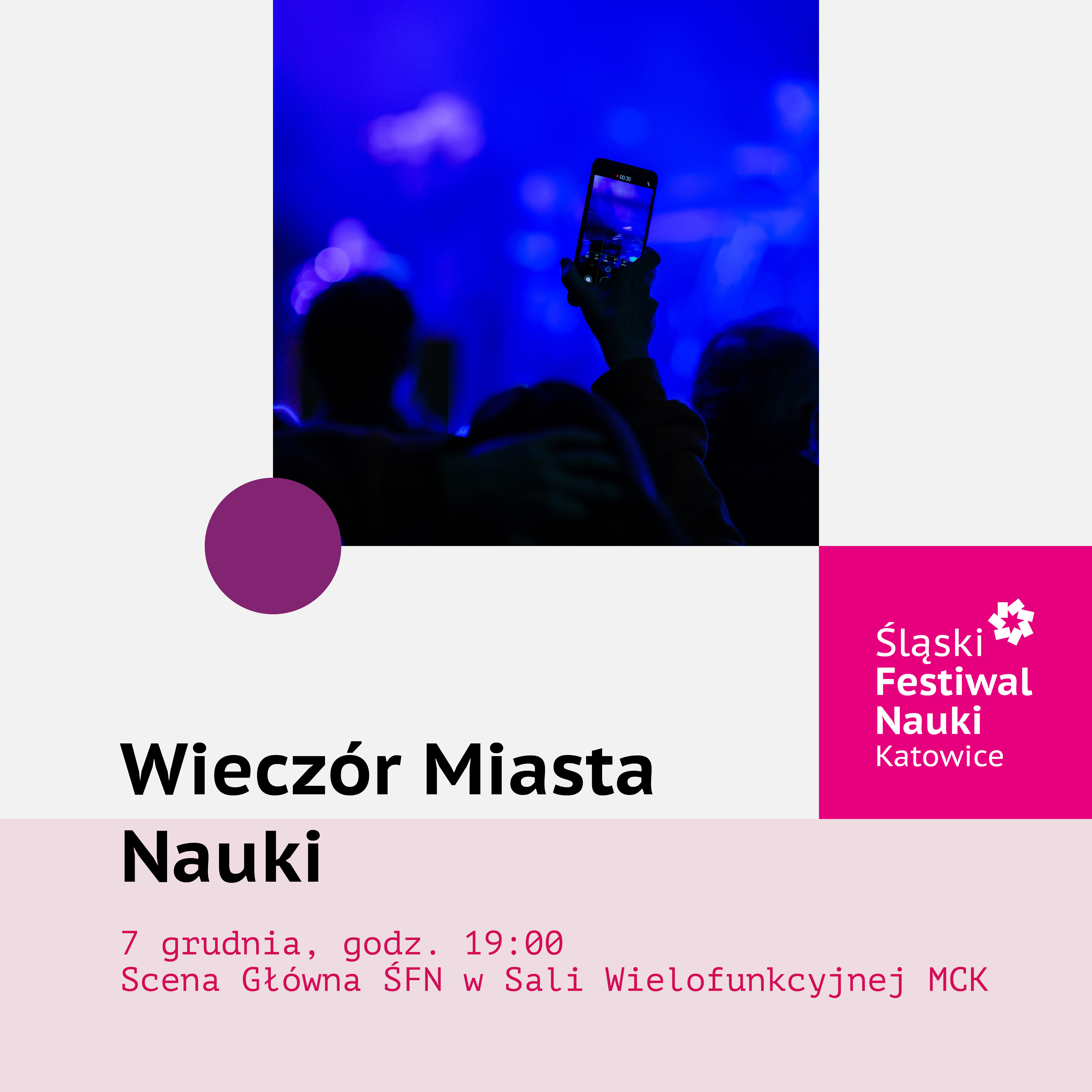 Grafika z napisem Wieczór Miasta Nauki, 7 grudnia, godz. 19.00, Scena Główna ŚFN w Sali Wielofunkcyjnej MCK