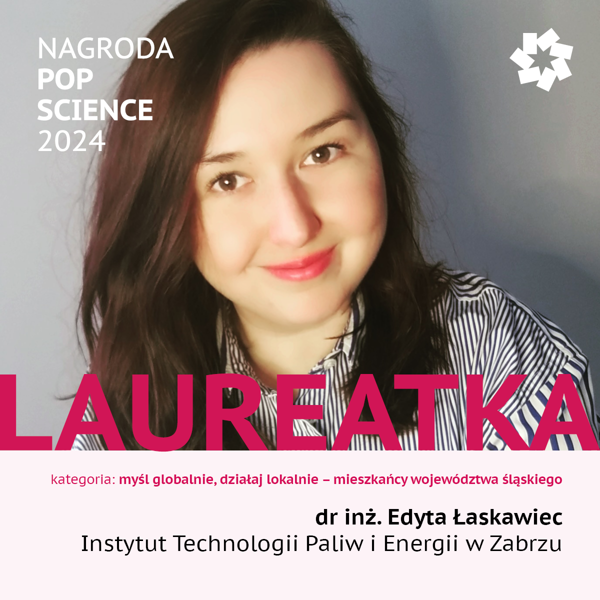 Grafika z napisem: Laureatka, dr inż. Edyta Łaskawiec, Instytut Technologii i Energii w Zabrzu, kategoria myśl globalnie, działaj lokalnie - mieszkańcy województwa śląskiego